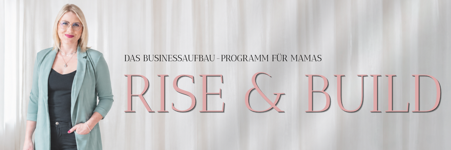 RISE & BUILD – Das Businessaufbau-Programm für Mamas