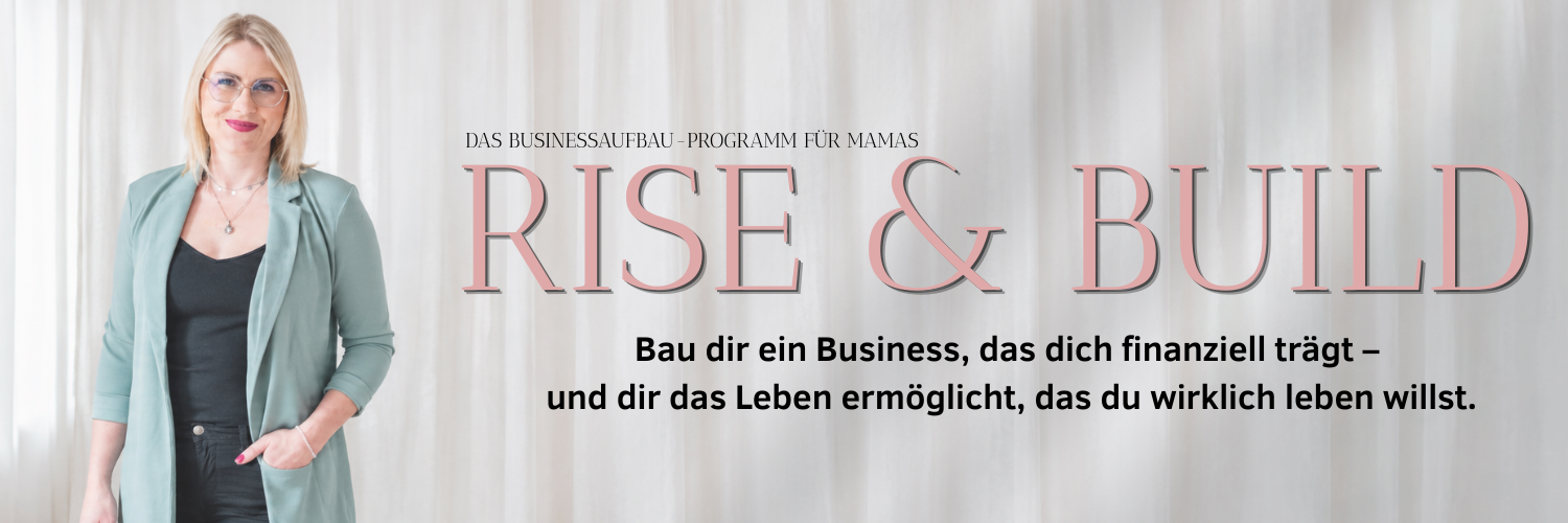 RISE & BUILD – Das Businessaufbau-Programm für Mamas